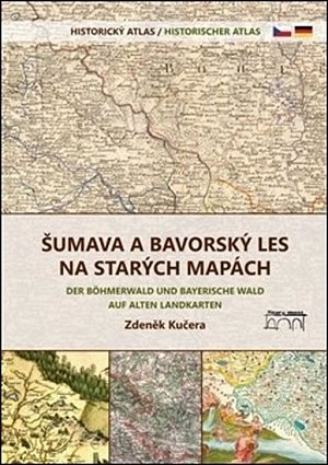 Šumava a Bavorský les na starých mapách - Historický atlas