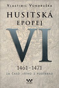 Husitská epopej VI. 1461 -1471 - Za časů Jiřího z Poděbrad, 2.  vydání