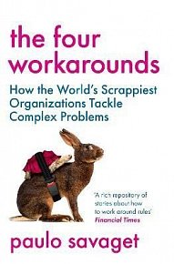 The Four Workarounds: How the World´s Scrappiest Organizations Tackle Complex Problems