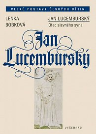 Jan Lucemburský - Otec slavného syna