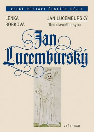 Jan Lucemburský - Otec slavného syna