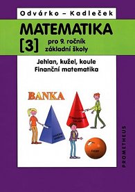 Matematika 3 pro 9. ročník ZŠ - Jehlan, kužel, koule, finanční matematika