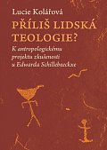 Příliš lidská teologie? - K antropologickému projektu zkušenosti u Edwarda Schillebeeckxe