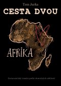 Cesta dvou Afrika - Cestovatelský román podle skutečných událostí