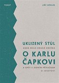 Uklizený stůl aneb Moje druhá knížka o Karlu Čapkovi a opět s jedním přívažkem o Josefovi
