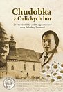 Chudobka z Orlických hor - Životní píseň lásky a oběti stigmatizované Anny Bohuslavy Tomanové