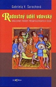 Radostný úděl vdovský - Královny-vdovy přemyslovských Čech