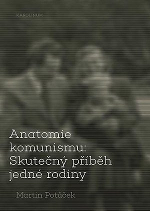 Anatomie komunismu - Skutečný příběh jedné rodiny