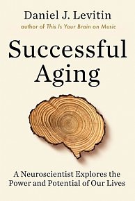 Successful Aging : A Neuroscientist Explores the Power and Potential of Our Lives