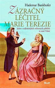 Zázračný léčitel Marie Terezie - Jeden z nejkrásnějších milostných příběhů ze staré Vídně