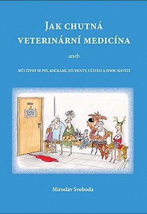 Jak chutná veterinární medicína aneb Můj život se psy, kočkami, studenty, učiteli a jinou havětí