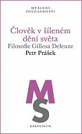 Člověk v šíleném dění světa - Filosofie Gillesa Deleuze