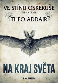 Ve stínu oskeruše - kniha první: Na kraj světa - Exkluzivně s podpisem Thea Addaira