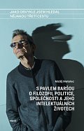 Jako obvykle jsem hledal nějakou třetí cestu - S Pavlem Baršou o myšlení, politice a jeho intelektuálních životech