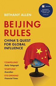 Beijing Rules: China´s Quest for Global Influence