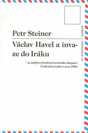 Václav Havel a invaze do Iráku se stálým zřetelem k sovětské okupaci Československa v roce 1968