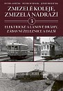 Zmizelé koleje, zmizelá nádraží 3 - Elektrické a lanové dráhy, zábavní železnice a další