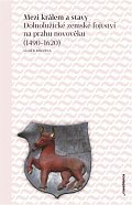 Mezi králem a stavy - Dolnolužické zemské fojtství na prahu novověku (1490–1620)