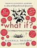 What If? 10th Anniversary Edition: Serious Scientific Answers to Absurd Hypothetical Questions