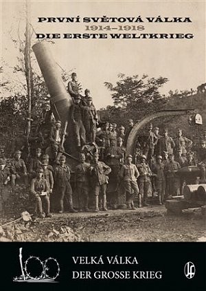 První světová válka 1914-1918 / Die Erste Weltkrieg - Velká válka / Der Grosse Krieg