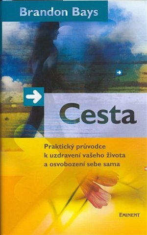 Cesta - Praktický průvodce k uzdravení vašeho života a osvobození sebe sama