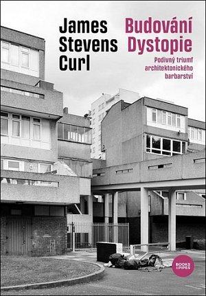 Budování Dystopie - Podivný triumf architektonického barbarství