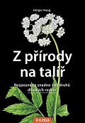 Z přírody na talíř - Rozpoznejte snadno 100 druhů volně rostoucích bylin