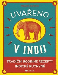 Uvařeno v Indii - Tradiční rodinné recepty indické kuchyně