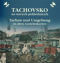 Tachovsko na starých pohlednicích / Tachau und Umgebung in alten Ansichtskarten