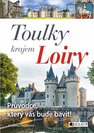 Toulky krajem Loiry – Průvodce, který vás bude bavit!