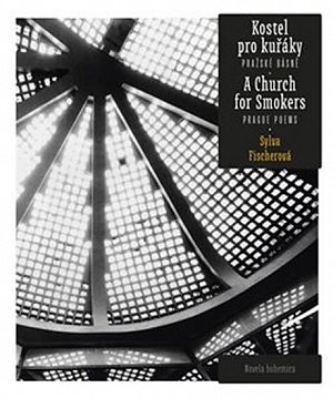 Kostel pro kuřáky - Pražské básně / A Church for Smokers - Prague Poems