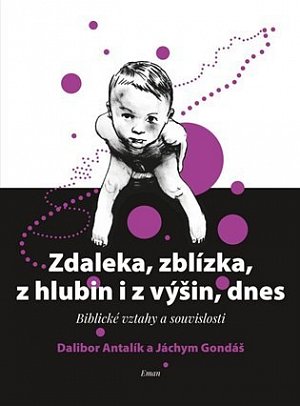 Zdaleka, zblízka, z hlubin i z výšin, dnes - Biblické vztahy a souvislosti