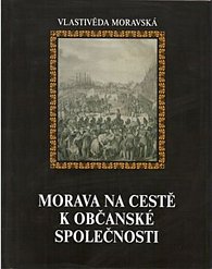 Vlastivěda moravská - Morava na cestě k občanské společnosti