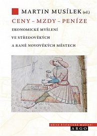 Ceny – mzdy – peníze - Ekonomické myšlení ve středověkých a raně novověkých městech