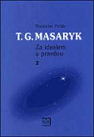 T. G. Masaryk - Za ideálem a pravdou 2.