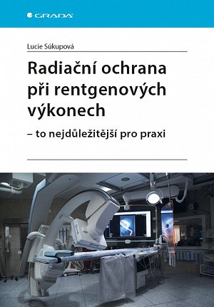 Radiační ochrana při rentgenových výkonech - To nejdůležitější v praxi