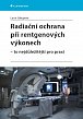 Radiační ochrana při rentgenových výkonech - To nejdůležitější v praxi