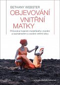 Objevování vnitřní matky - Průvodce hojením mateřského zranění a seznámením s osobní vnitřní silou