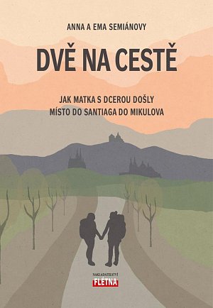 Dvě na cestě - Jak matka s dcerou došly místo do Santiaga do Mikulova