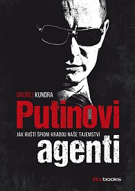 Kniha Putinovi agenti – Ondřej Kundra | Dobré Knihy.cz