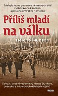 Příliš mladí na válku - Šokující osobní vzpomínky Hanse Dunkera, jednoho z Hitlerových dětských vojáků