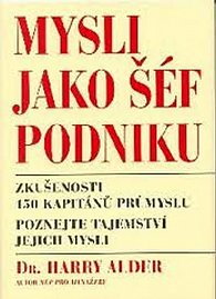 Mysli jako šéf podniku - Zkušenosti 150 kapitánů průmyslu