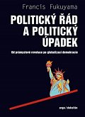 Politický řád a úpadek - Od průmyslové revoluce po globalizaci demokracie