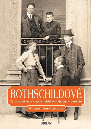 Rothschildové. Za evropským a českým příběhem dynastie bankéřů