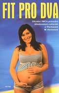 Fit pro dva - Oficiální YMCA průvodce těhotenským cvičením