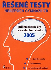 Řešené testy nejlepších gymnázií ČR - přijímací zkoušky k víceletému studiu 2005