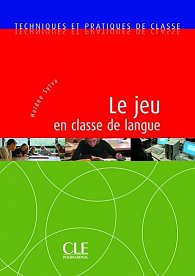 Techniques et pratiques de classe: Le jeu en classe de langue - Livre