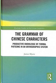 The Grammar of Chinese Characters : Productive Knowledge of Formal Patterns in an Orthographic System