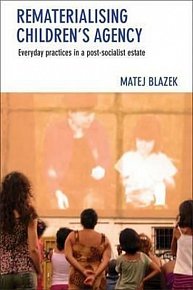 Rematerialising Children´s Agency : Everyday Practices in a Post-Socialist Estate