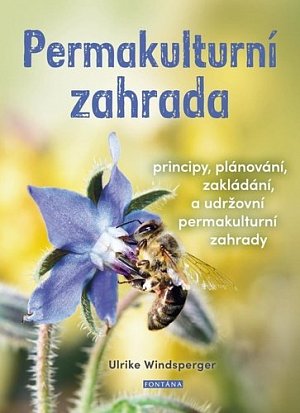 Permakulturní zahrada - Principy, plánování, zakládání a udržování permakulturní zahrady